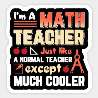 Im Math Teacher Like Normal Teacher Except Cooler Sticker